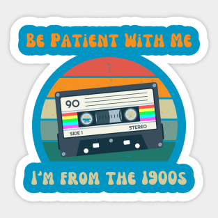 Be Patient I'm From the 1900s Birthday Retirement Sticker